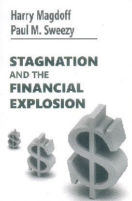 stagnation and the financial explosion 1st edition paul m sweezy harry magdoff 8189833405, 978-8189833404