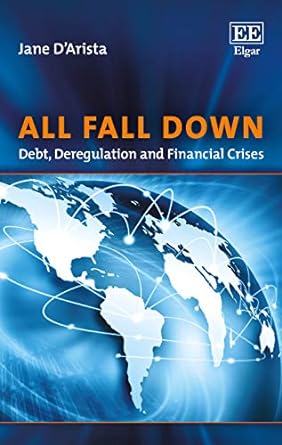 all fall down debt deregulation and financial crises 1st edition jane darista 1789907756, 978-1789907759