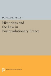 historians and the law in postrevolutionary france 1st edition donald r. kelley 0691054282, 9780691054285