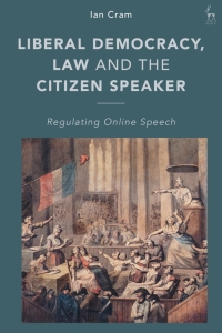 liberal democracy law and the citizen speaker 1st edition ian cram 1509945822, 9781509945825