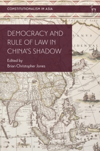 democracy and rule of law in chinas shadow 1st edition brian christopher jones 1509933964, 9781509933969