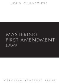 mastering first amendment law 1st edition john c. knechtle 1594605815, 9781594605819