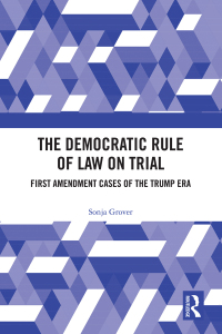 the democratic rule of law on trial first amendment cases of the trump era 1st edition sonja grover