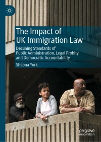 the impact of uk immigration law declining standards of public administration legal probity and democratic
