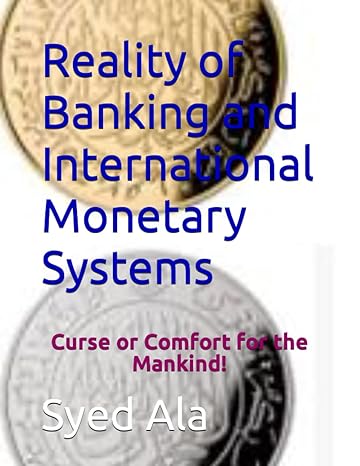 reality of banking and international monetary systems curse or comfort for the mankind 1st edition syed ala