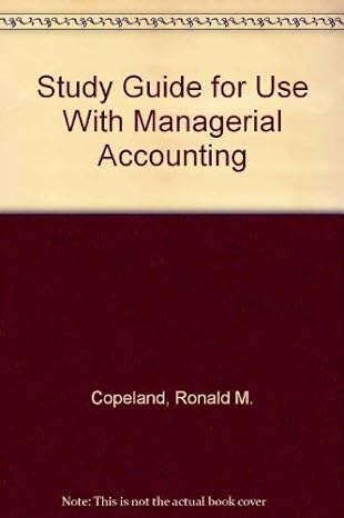 study guide for use with managerial accounting 1st edition ronald m. copeland, paul e. dascher, jerry r.