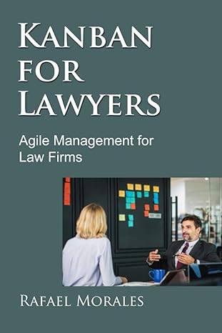 kanban for lawyers agile management for law firms 1st edition rafael morales 979-8581022702