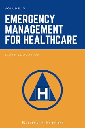 volume iv emergency management for healthcare staff education 1st edition norman ferrier 163742275x,