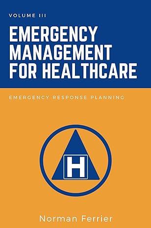 volume iii emergency management for healthcare emergency response planning 1st edition norman ferrier