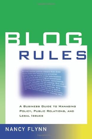 blog rules a business guide to managing policy public relations and legal issues 1st edition nancy flynn