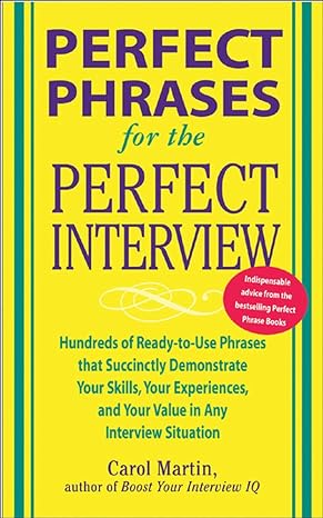 perfect phrases for the perfect interview hundreds of ready to use phrases that succinctly demonstrate your