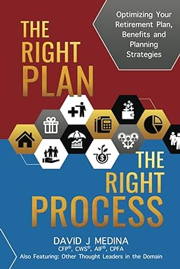 the right plan the right process optimizing your retirement plan benefits and planning strategies 1st edition