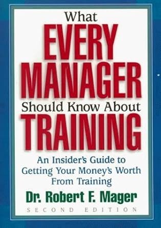 what every manager should know about training an insiders guide to getting your moneys worth from training