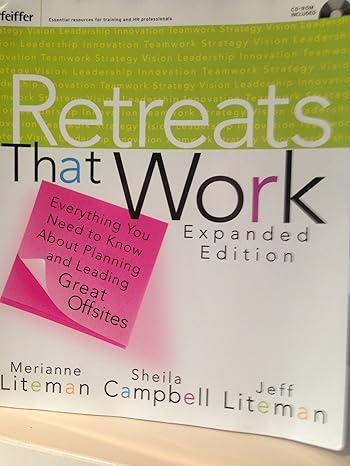 retreats that work everything you need to know about planning and leading great offsites expanded edition 1st