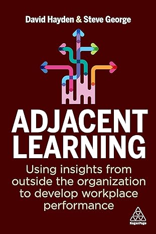 adjacent learning using insights from outside the organization to develop workplace performance 1st edition