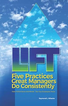 lift five practices great managers do consistently raise performance and morale see your employees thrive 1st