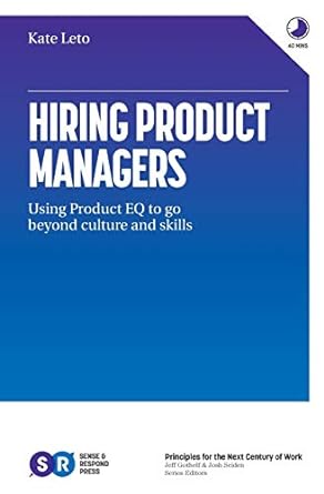 hiring product managers using product eq to go beyond culture and skills 1st edition kate leto 979-8677600234