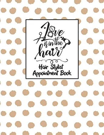 love is in the hair 2021 hair stylist appointment book dated beautician scheduling planner with yearly