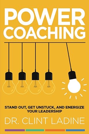 power coaching stand out get unstuck and energize your leadership 1st edition dr. clint ladine 979-8357301987