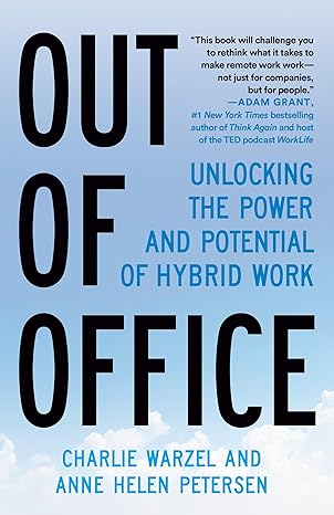out of office unlocking the power and potential of hybrid work 1st edition charlie warzel ,anne helen