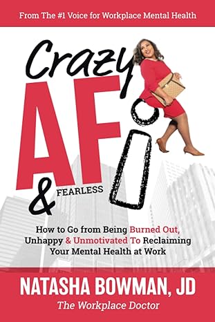 crazy a f how to go from being burned out unmotivated and unhappy to reclaiming your mental health at work