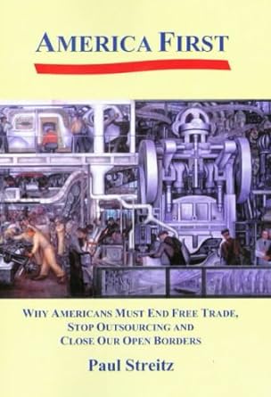 america first why americans must end free trade stop outsourcing and close our open borders 1st edition paul