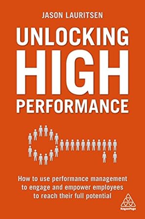 unlocking high performance how to use performance management to engage and empower employees to reach their
