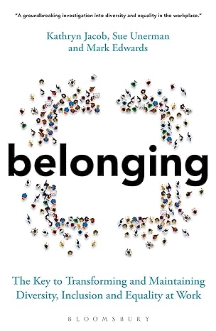 belonging the key to transforming and maintaining diversity inclusion and equality at work 1st edition sue