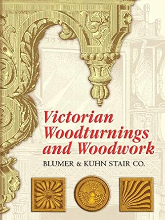 victorian woodturnings and woodwork 1st edition blumer & kuhn stair co. 0486451143, 978-0486451145