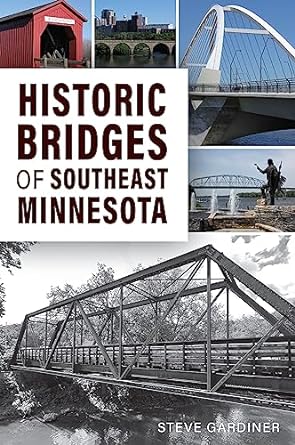 historic bridges of southeast minnesota 1st edition steve gardiner 1467154660, 978-1467154666