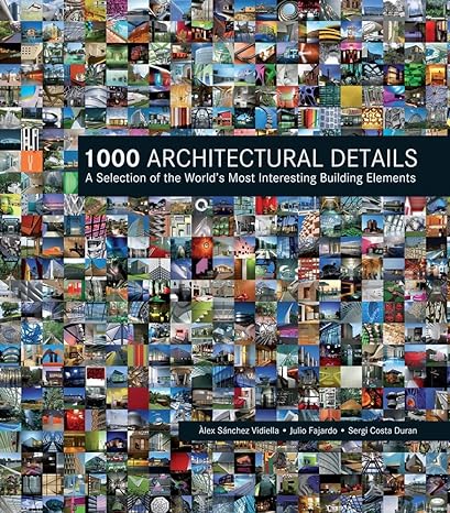 1000 architectural details a selection of the world s most interesting building elements 1st edition alex