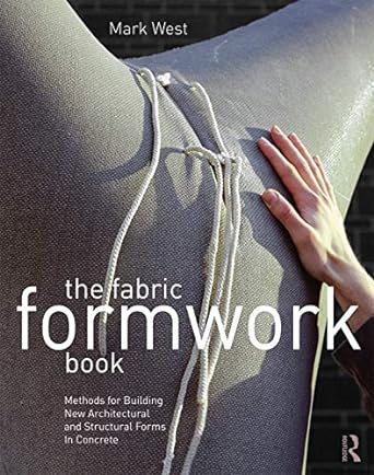 the fabric formwork book methods for building new architectural and structural forms in concrete 1st edition