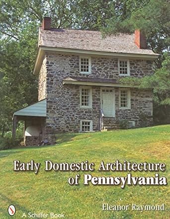 early domestic architecture of pennsylvania 1st edition eleanor raymond ,r. brognard okie 0764325906,