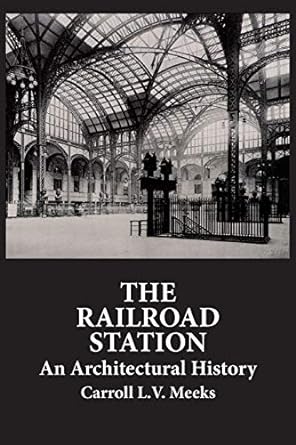 the railroad station an architectural history 1st edition carroll l. v. meeks 0486286274, 978-0486286273