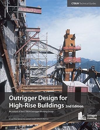 outrigger design for high rise buildings an output of the ctbuh outrigger working group 2nd edition hi choi