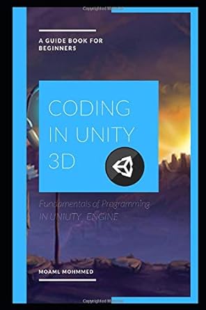 coding in unity 3d fundamentals of programming in uniuty engine 1st edition moaml mohmmed 1081357711,