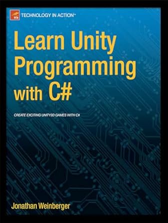 learn unity programming with c# create exciting unity 3d games with c# 1st edition jonathan weinberger
