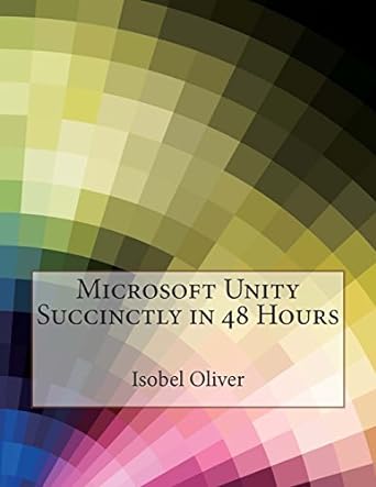 microsoft unity succinctly in 48 hours 1st edition isobel j oliver 1512120758, 978-1512120752