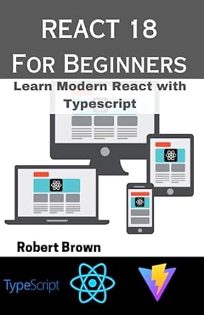 react 18 for beginners learn modern react with typescript 1st edition robert brown b0c9sf8kq3, 979-8851515897