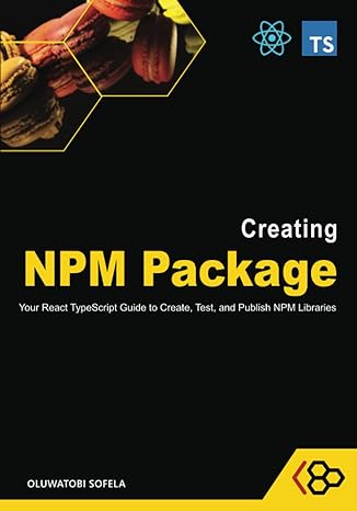 creating npm package your react typescript guide to create test and publish npm libraries 1st edition