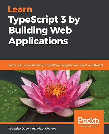 learn typescript 3 by building web applications gain a solid understanding of typescript angular vue react
