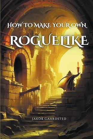how to make your own roquelike 1st edition jakob gaardsted 8797439029, 978-8797439029