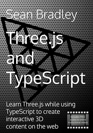 three js and typescript learn three js while using typescript to create interactive 3d content on the web 1st