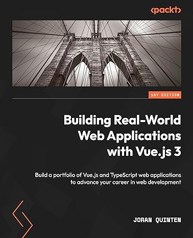 building real world web applications with vue js 3 build a portfolio of vue js and typescript web