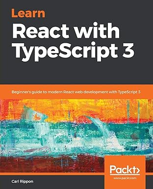 learn react with typescript 3 beginners guide to modern react web development with typescript 3 1st edition