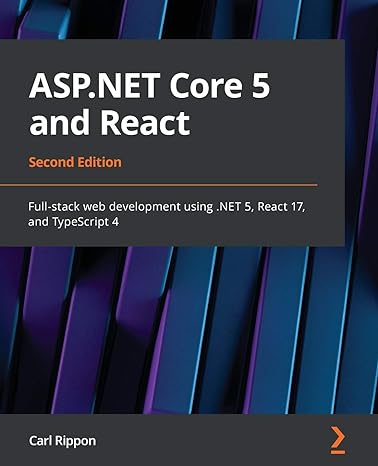 asp net core 5 and react full stack web development using net 5 react 17 and typescript 4 2nd edition carl
