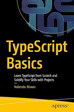 typescript basics learn typescript from scratch and solidify your skills with projects 1st edition nabendu