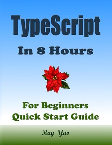 typescript in 8 hours for beginners quick start guide 1st edition ray yao ,flask c netty ,ado d pytorch