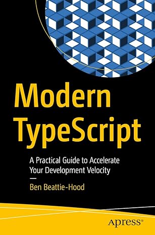 modern typescript a practical guide to accelerate your development velocity 1st edition ben beattie hood