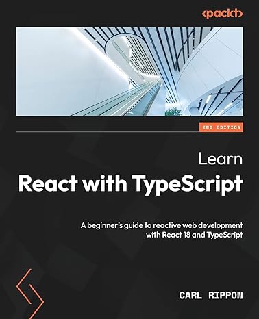 learn react with typescript a beginners guide to reactive web development with react 18 and typescript 2nd